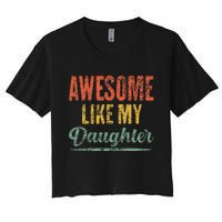 Awesome Like My Daughter Funny Father's Day From Daughter Women's Crop Top Tee