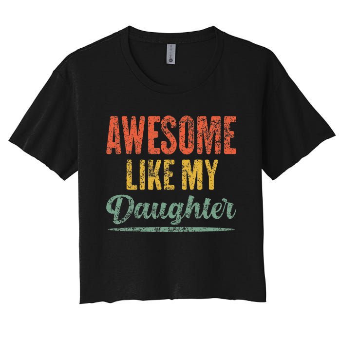 Awesome Like My Daughter Funny Father's Day From Daughter Women's Crop Top Tee