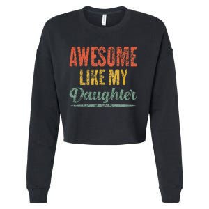 Awesome Like My Daughter Funny Father's Day From Daughter Cropped Pullover Crew