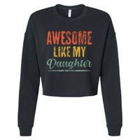 Awesome Like My Daughter Funny Father's Day From Daughter Cropped Pullover Crew