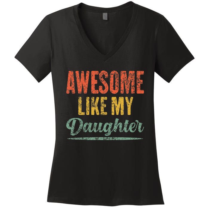 Awesome Like My Daughter Funny Father's Day From Daughter Women's V-Neck T-Shirt