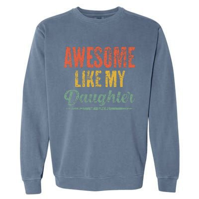 Awesome Like My Daughter Funny Father's Day From Daughter Garment-Dyed Sweatshirt