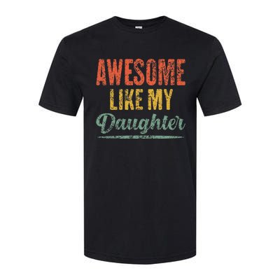 Awesome Like My Daughter Funny Father's Day From Daughter Softstyle CVC T-Shirt