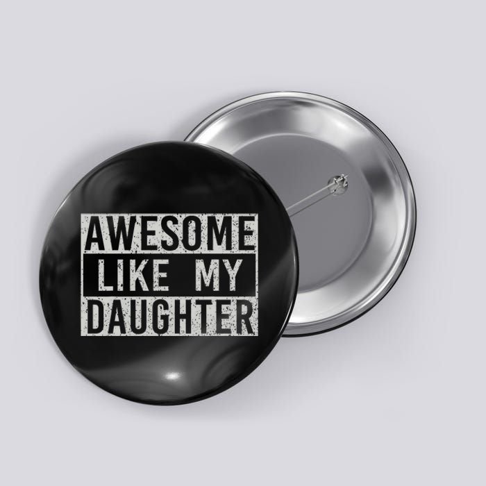 Awesome Like My Daughter Retro Dad Funny Fathers Day Button