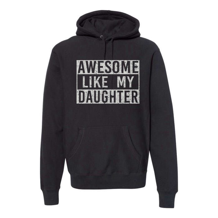 Awesome Like My Daughter Retro Dad Funny Fathers Day Premium Hoodie