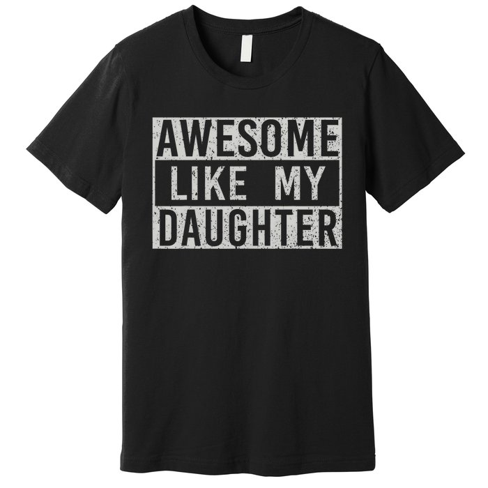 Awesome Like My Daughter Retro Dad Funny Fathers Day Premium T-Shirt