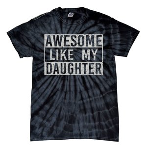 Awesome Like My Daughter Retro Dad Funny Fathers Day Tie-Dye T-Shirt