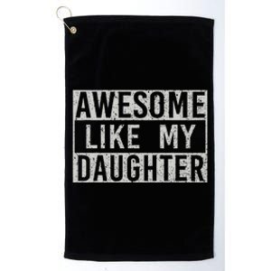 Awesome Like My Daughter Retro Dad Funny Fathers Day Platinum Collection Golf Towel