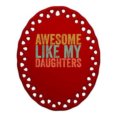 Awesome Like My Daughter Retro Men Dad Funny Fathers Ceramic Oval Ornament