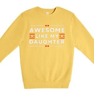 Awesome Like My Daughter FatherS Day Premium Crewneck Sweatshirt