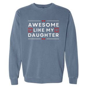 Awesome Like My Daughter FatherS Day Garment-Dyed Sweatshirt