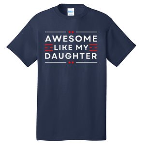 Awesome Like My Daughter FatherS Day Tall T-Shirt