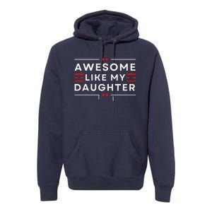 Awesome Like My Daughter FatherS Day Premium Hoodie