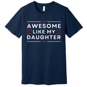 Awesome Like My Daughter FatherS Day Premium T-Shirt