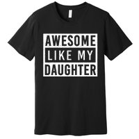 Awesome Like My Daughter FatherS Day Vintage Retro Dad Premium T-Shirt