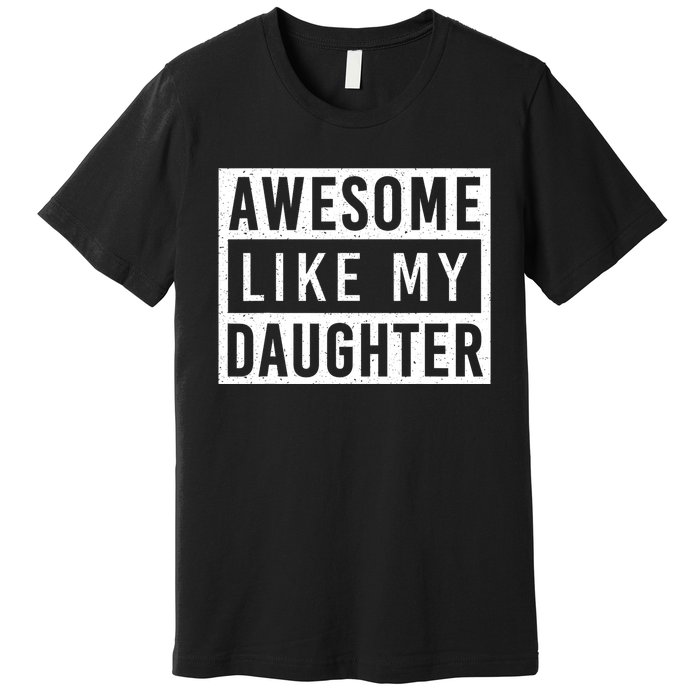 Awesome Like My Daughter FatherS Day Vintage Retro Dad Premium T-Shirt