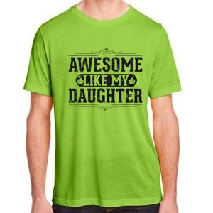 Awesome Like My Daughter FatherS Day Funny Dad Adult ChromaSoft Performance T-Shirt