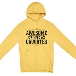 Awesome Like My Daughter FatherS Day Funny Dad Premium Pullover Hoodie