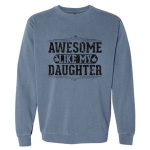 Awesome Like My Daughter FatherS Day Funny Dad Garment-Dyed Sweatshirt