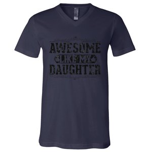 Awesome Like My Daughter FatherS Day Funny Dad V-Neck T-Shirt