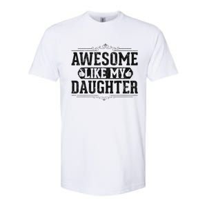 Awesome Like My Daughter FatherS Day Funny Dad Softstyle CVC T-Shirt