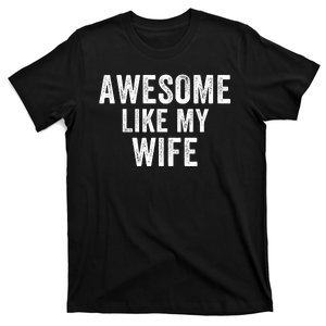 Awesome Like My Wife Funny Wife Mothers Day Wife Jokes Best Wife Ever Cool Wife T-Shirt