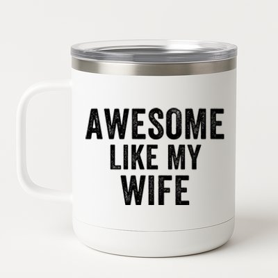 Awesome Like My Wife Funny Wife Mothers Day Wife Jokes Best Wife Ever Cool Wife 12 oz Stainless Steel Tumbler Cup