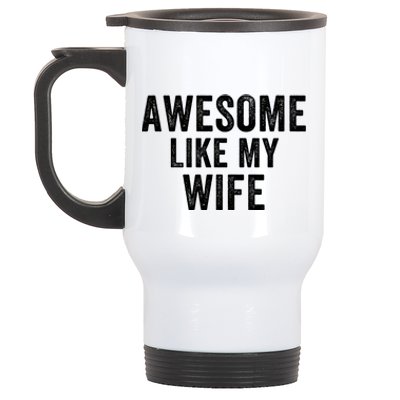 Awesome Like My Wife Funny Wife Mothers Day Wife Jokes Best Wife Ever Cool Wife Stainless Steel Travel Mug