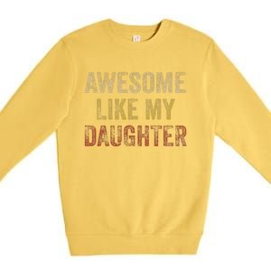 Awesome Like My Daughter Fathers Day From Daughter Premium Crewneck Sweatshirt