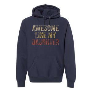 Awesome Like My Daughter Fathers Day From Daughter Premium Hoodie