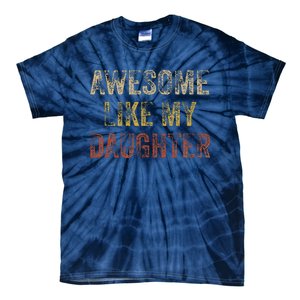 Awesome Like My Daughter Fathers Day From Daughter Tie-Dye T-Shirt