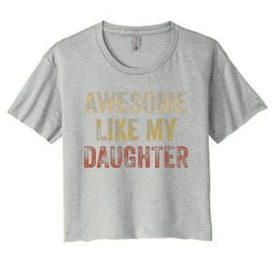 Awesome Like My Daughter Fathers Day From Daughter Women's Crop Top Tee