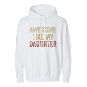 Awesome Like My Daughter Fathers Day From Daughter Garment-Dyed Fleece Hoodie