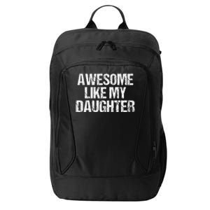 Awesome Like My Daughter Funny Gifts On Fathers Day For Dad City Backpack