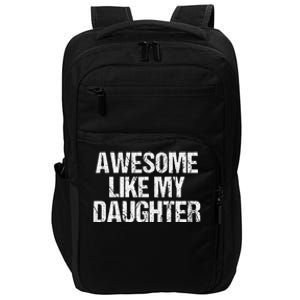 Awesome Like My Daughter Funny Gifts On Fathers Day For Dad Impact Tech Backpack