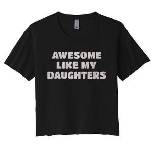 Awesome Like My Daughters Funny Family Parent Women's Crop Top Tee