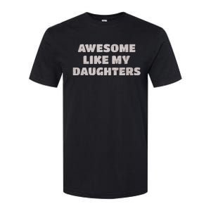 Awesome Like My Daughters Funny Family Parent Softstyle CVC T-Shirt