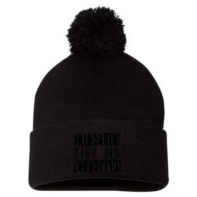 Awesome Like My Daughter Funny Dad Joke Fathers Day Cute Pom Pom 12in Knit Beanie