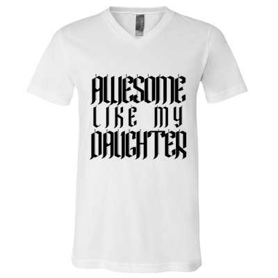 Awesome Like My Daughter Funny Dad Joke Fathers Day Cute V-Neck T-Shirt