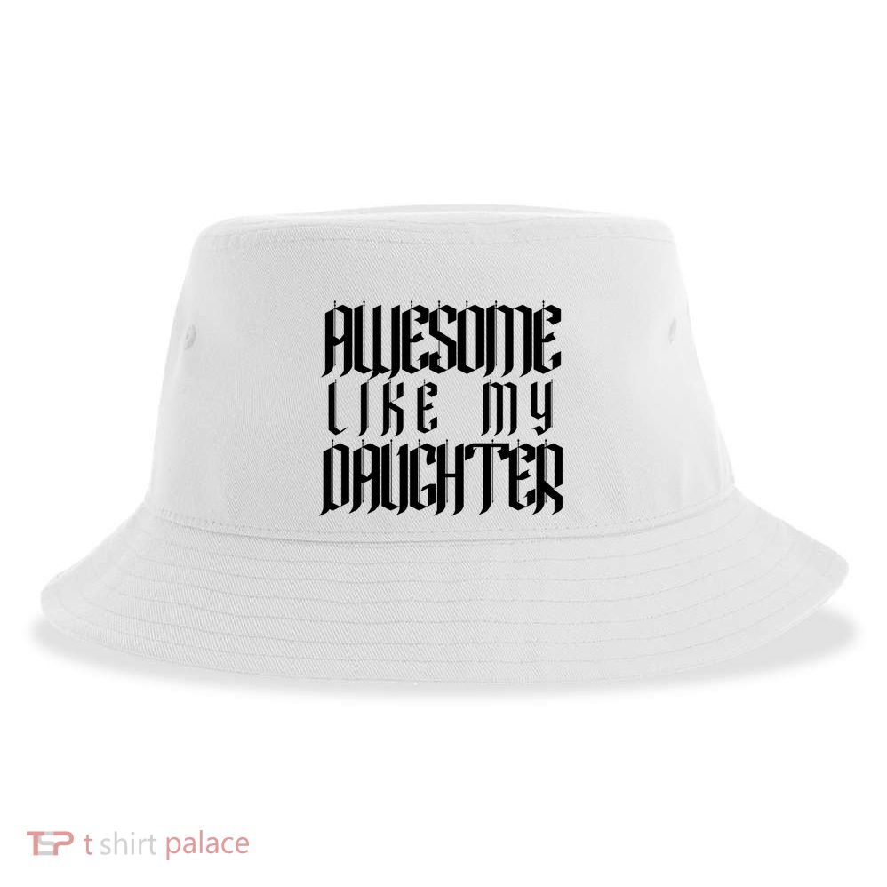 Awesome Like My Daughter Funny Dad Joke Fathers Day Cute Sustainable Bucket Hat