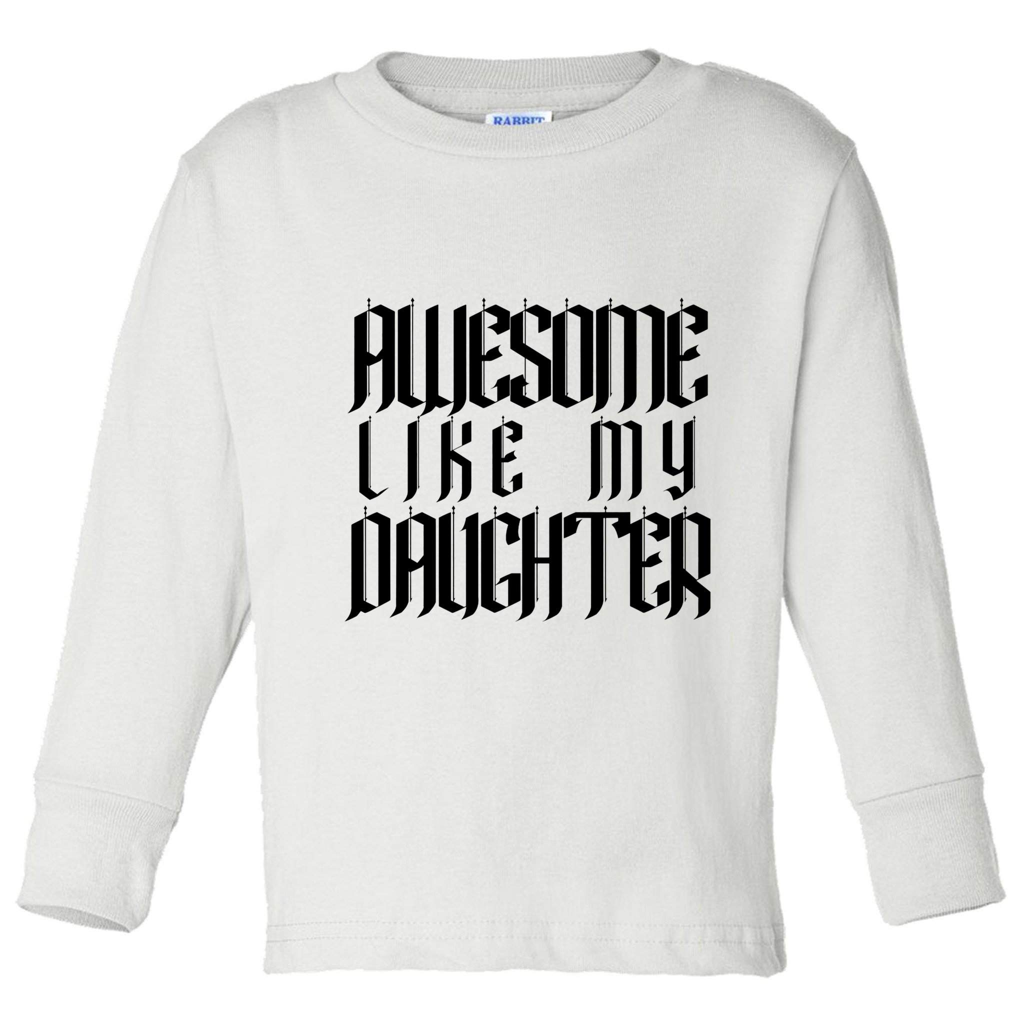 Awesome Like My Daughter Funny Dad Joke Fathers Day Cute Toddler Long Sleeve Shirt