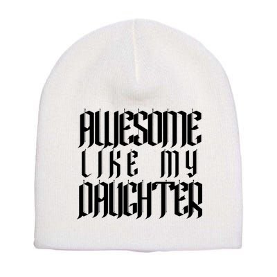 Awesome Like My Daughter Funny Dad Joke Fathers Day Cute Short Acrylic Beanie