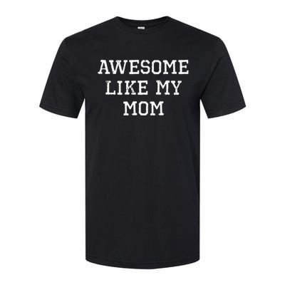 Awesome Like My Mom Mother Softstyle CVC T-Shirt