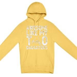 Awesome Like My Two Daughters For Dad Fathers Day Daughter Premium Pullover Hoodie