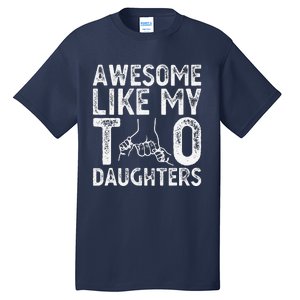 Awesome Like My Two Daughters For Dad Fathers Day Daughter Tall T-Shirt