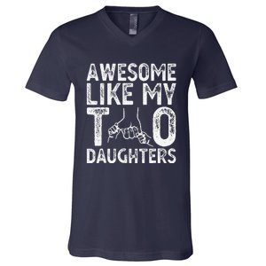 Awesome Like My Two Daughters For Dad Fathers Day Daughter V-Neck T-Shirt