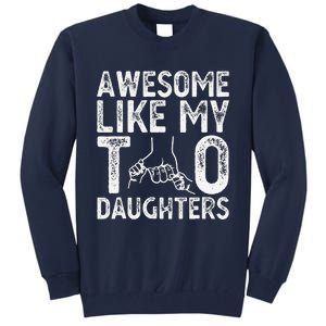 Awesome Like My Two Daughters For Dad Fathers Day Daughter Tall Sweatshirt