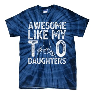 Awesome Like My Two Daughters For Dad Fathers Day Daughter Tie-Dye T-Shirt