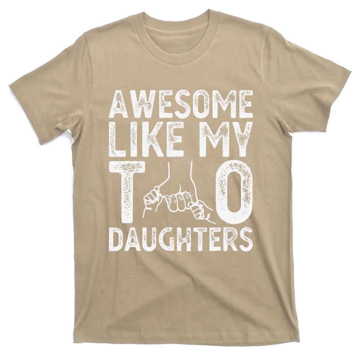 Awesome Like My Two Daughters For Dad Fathers Day Daughter T-Shirt