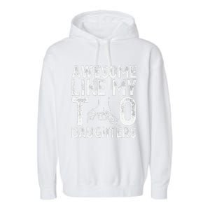 Awesome Like My Two Daughters For Dad Fathers Day Daughter Garment-Dyed Fleece Hoodie